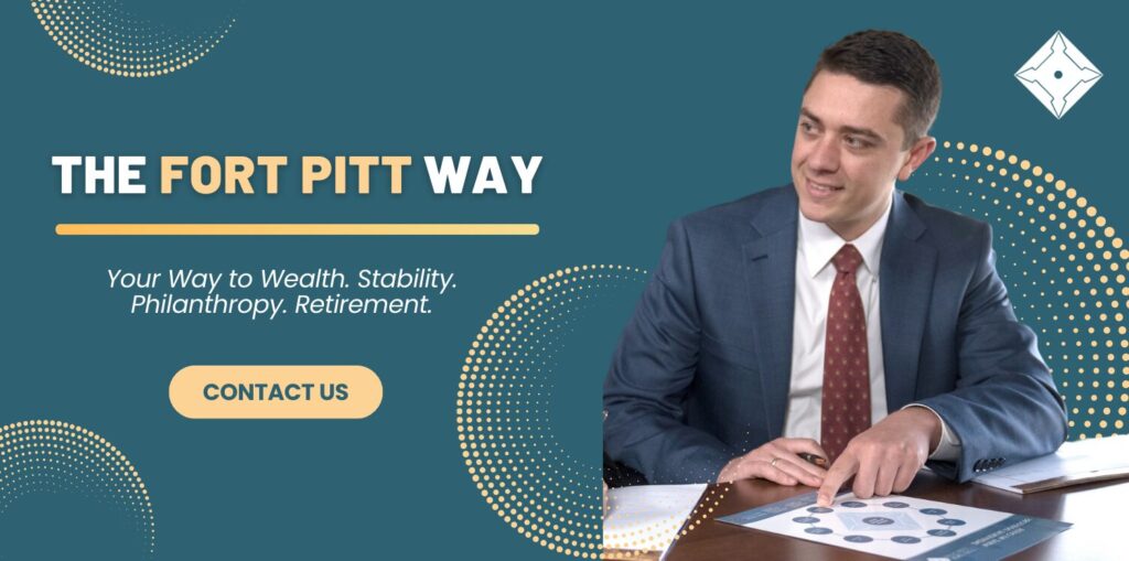 The Fort Pitt Way. Your way to wealth, stability, philanthropy, retirement. Contact us.